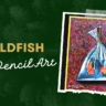 Goldfish-Color Pencil Art - Artist - Manikraj Bhambure